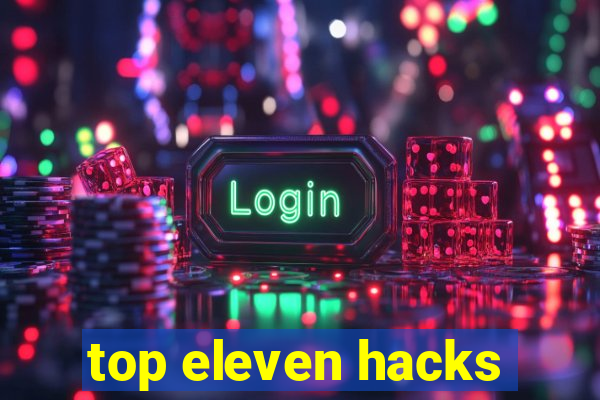 top eleven hacks